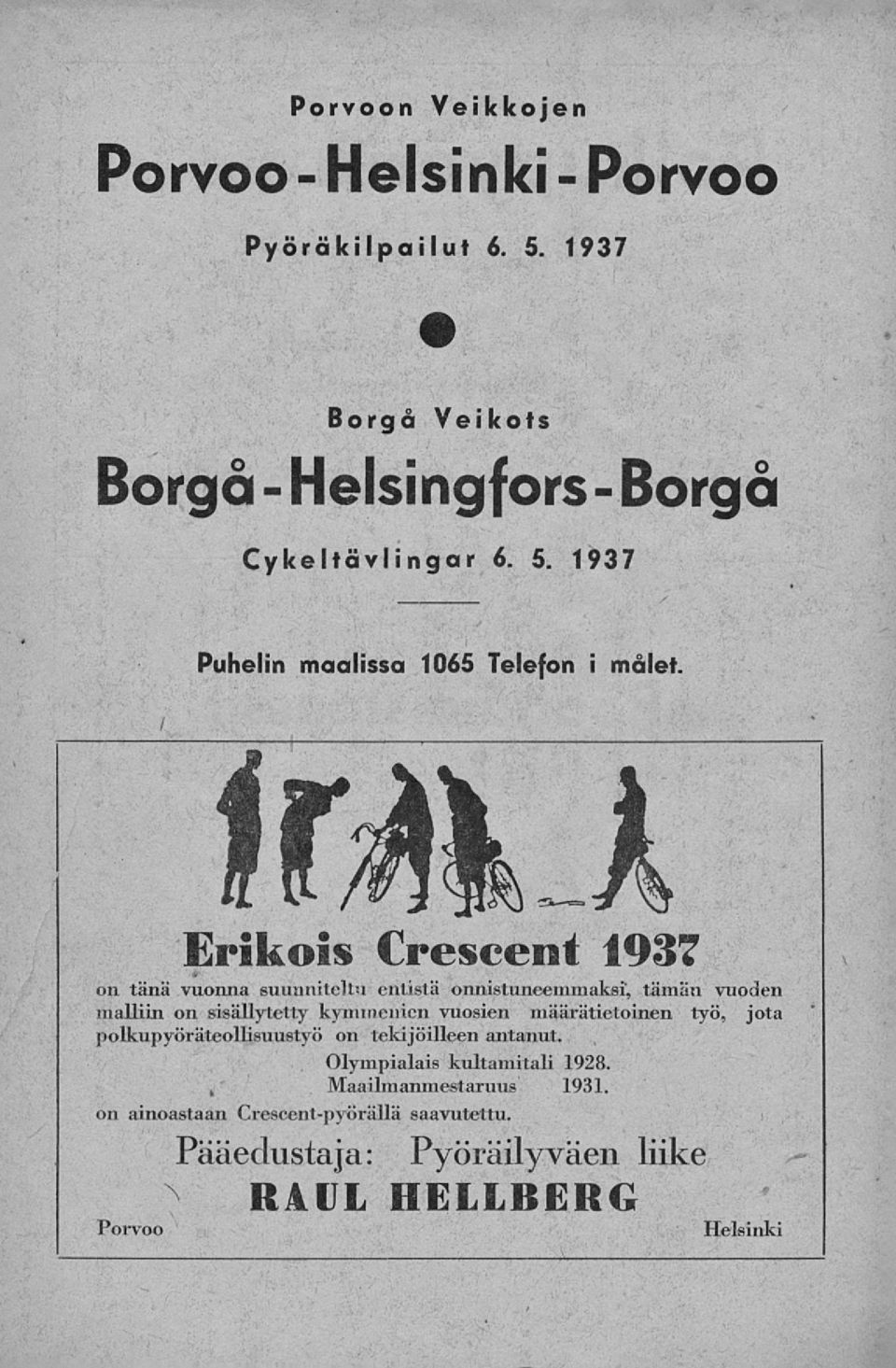 määrätietoinen työ, jota polkupyöräteollisuustyö on tekijöilleen antanut., Maailmanmestaruus Olympialais kultamitali 1928. 1931.