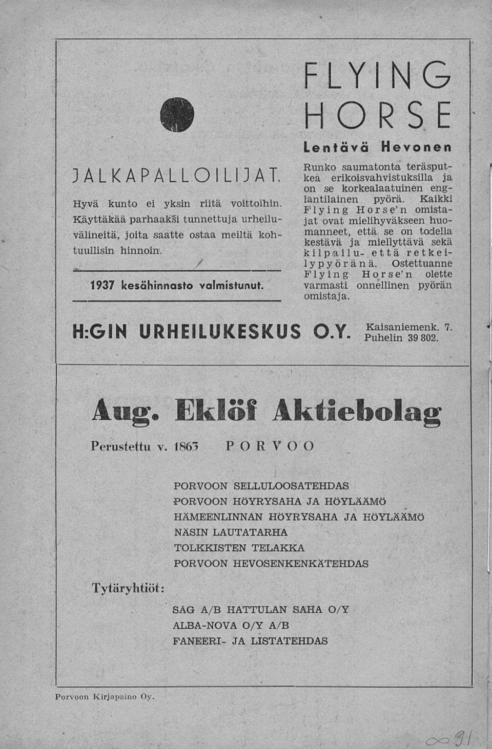 Kaikki Flying Hors e'n omistajat ovat mielihyväkseen huomanneet, että se on todella kestävä ja miellyttävä sekä kilpailu- että retkeilypyöränä.