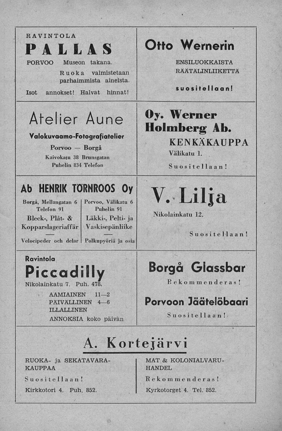 Puhelin 834 Telefon Ab HENRIK TÖRNROOS Oy Borgå, Mellangatan 6 I Porvoo, Välikatu 6 Telefon 91 Puhelin 91 Bleck-, Plåt- & Lakki-, Pelti- ja Kopparslageriaffär Vaskisepänliike Velocipeder och delar