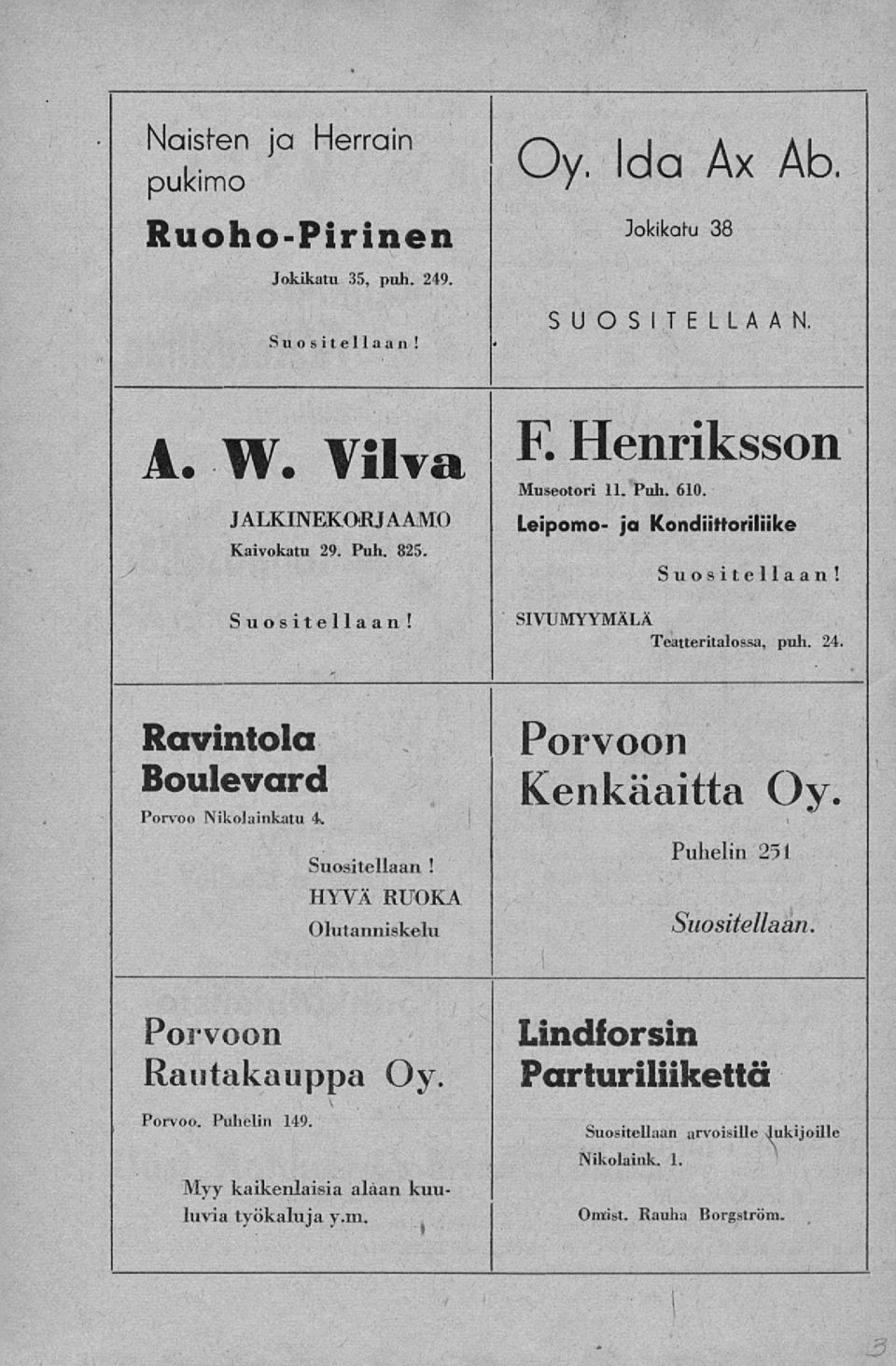 24, Ravintola Boulevard Porvoo Nikolainkatu 4. HYVÄ RUOKA Olutanniskelu Porvoon Kenkäaitta Oy. Puhelin 251 Suositellaan.