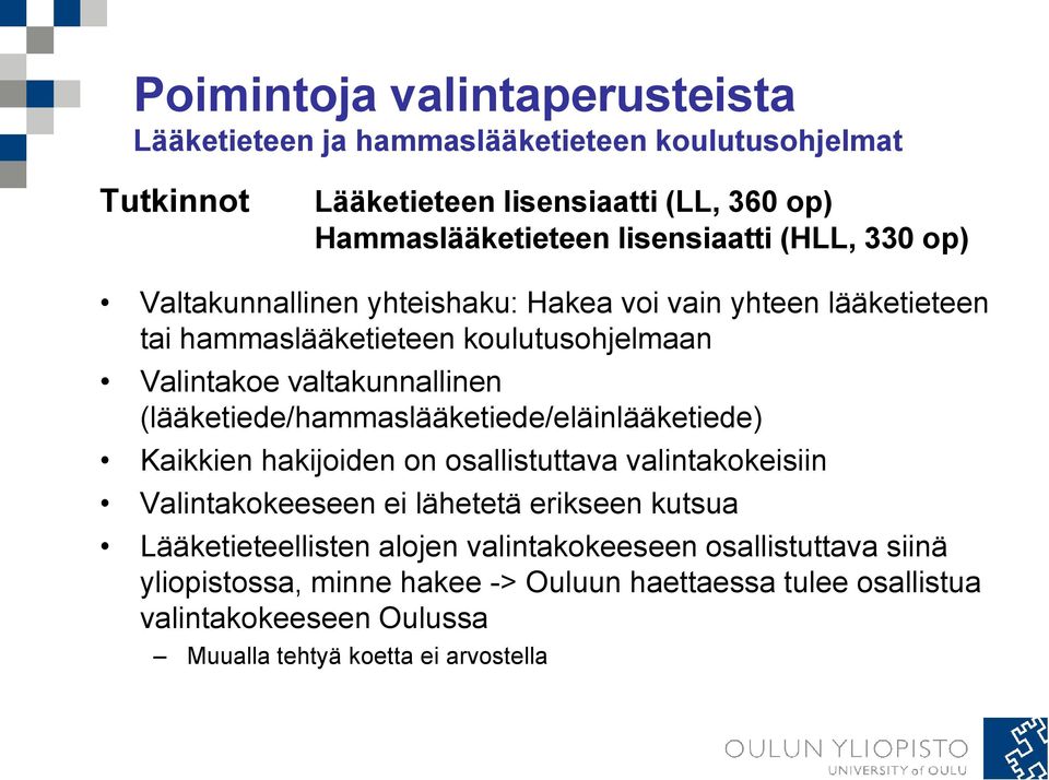 (lääketiede/hammaslääketiede/eläinlääketiede) Kaikkien hakijoiden on osallistuttava valintakokeisiin Valintakokeeseen ei lähetetä erikseen kutsua