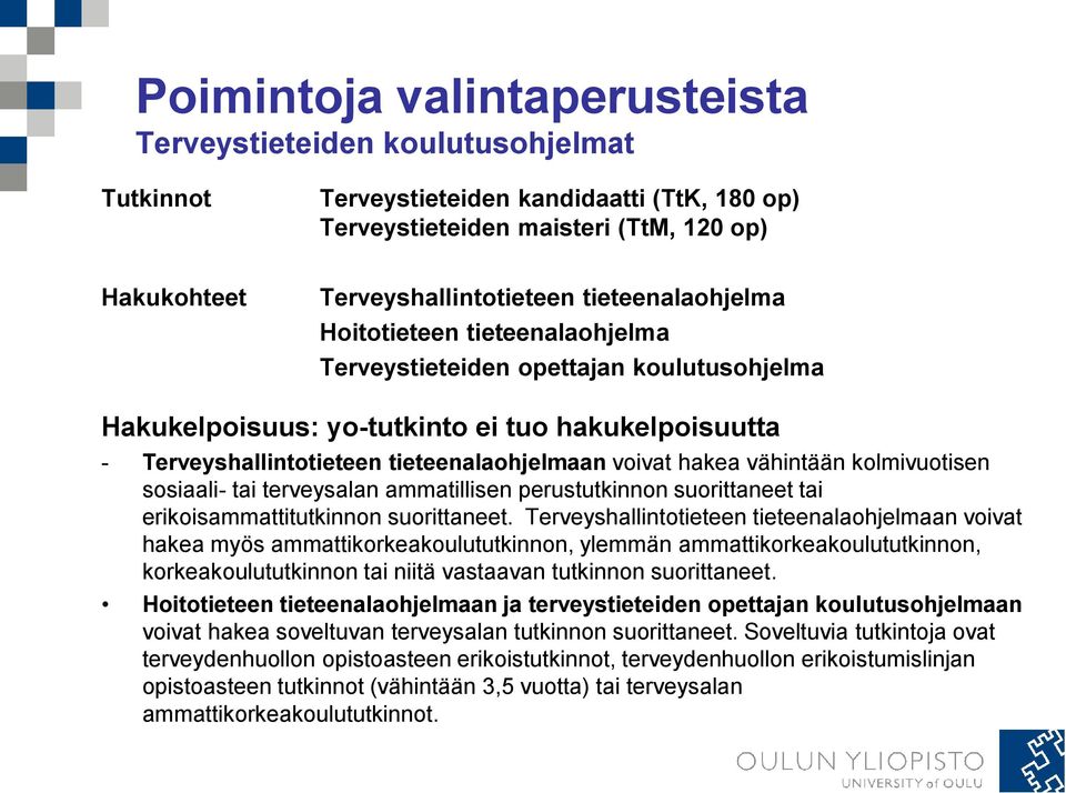 hakea vähintään kolmivuotisen sosiaali- tai terveysalan ammatillisen perustutkinnon suorittaneet tai erikoisammattitutkinnon suorittaneet.