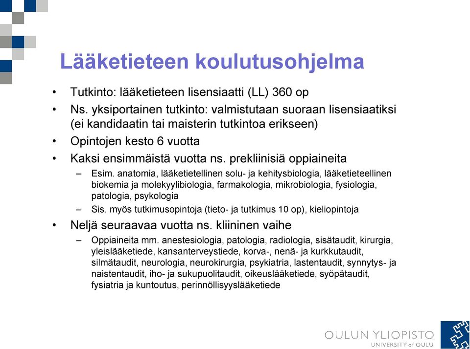 anatomia, lääketietellinen solu- ja kehitysbiologia, lääketieteellinen biokemia ja molekyylibiologia, farmakologia, mikrobiologia, fysiologia, patologia, psykologia Sis.