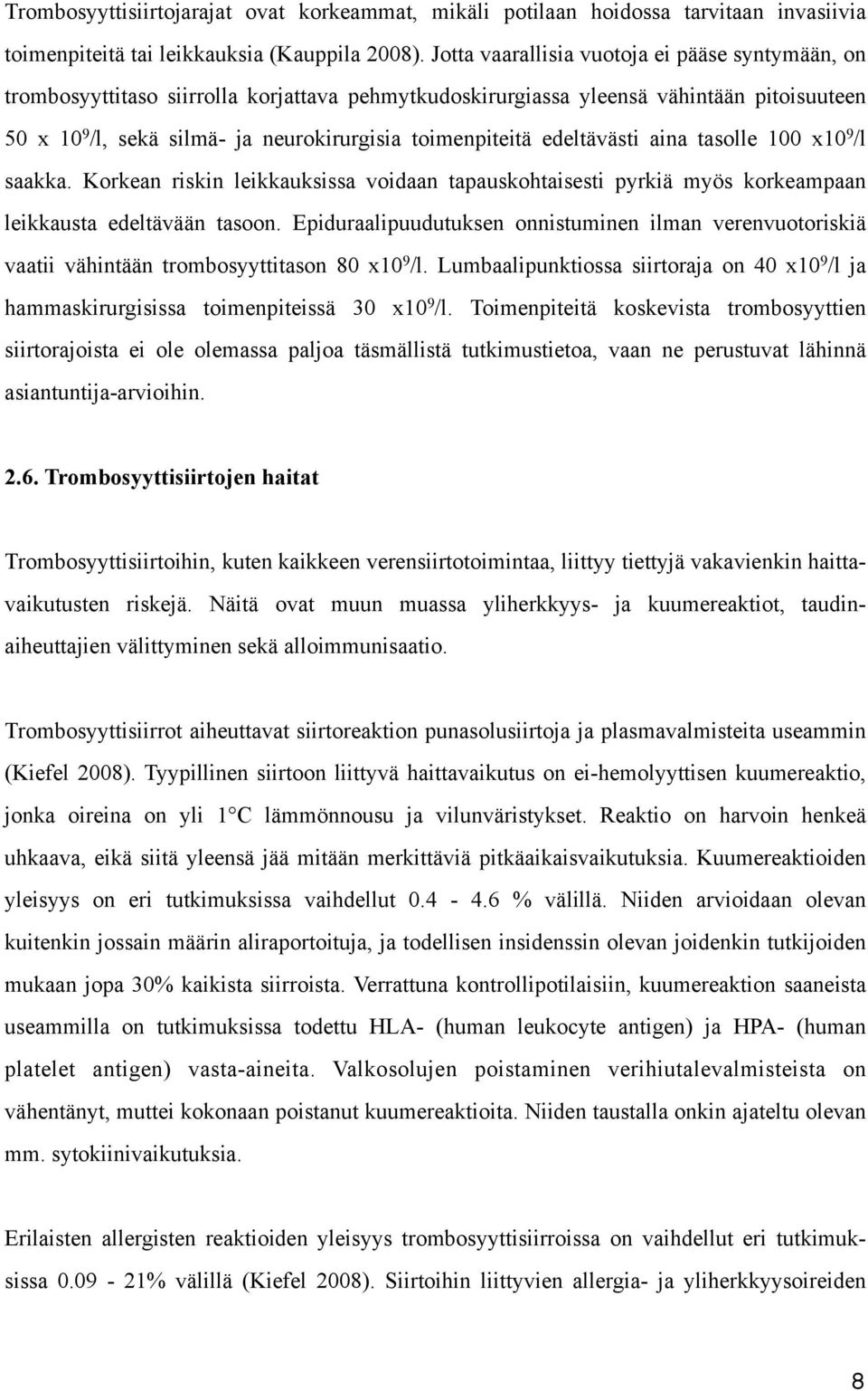 edeltävästi aina tasolle 100 x10 9 /l saakka. Korkean riskin leikkauksissa voidaan tapauskohtaisesti pyrkiä myös korkeampaan leikkausta edeltävään tasoon.