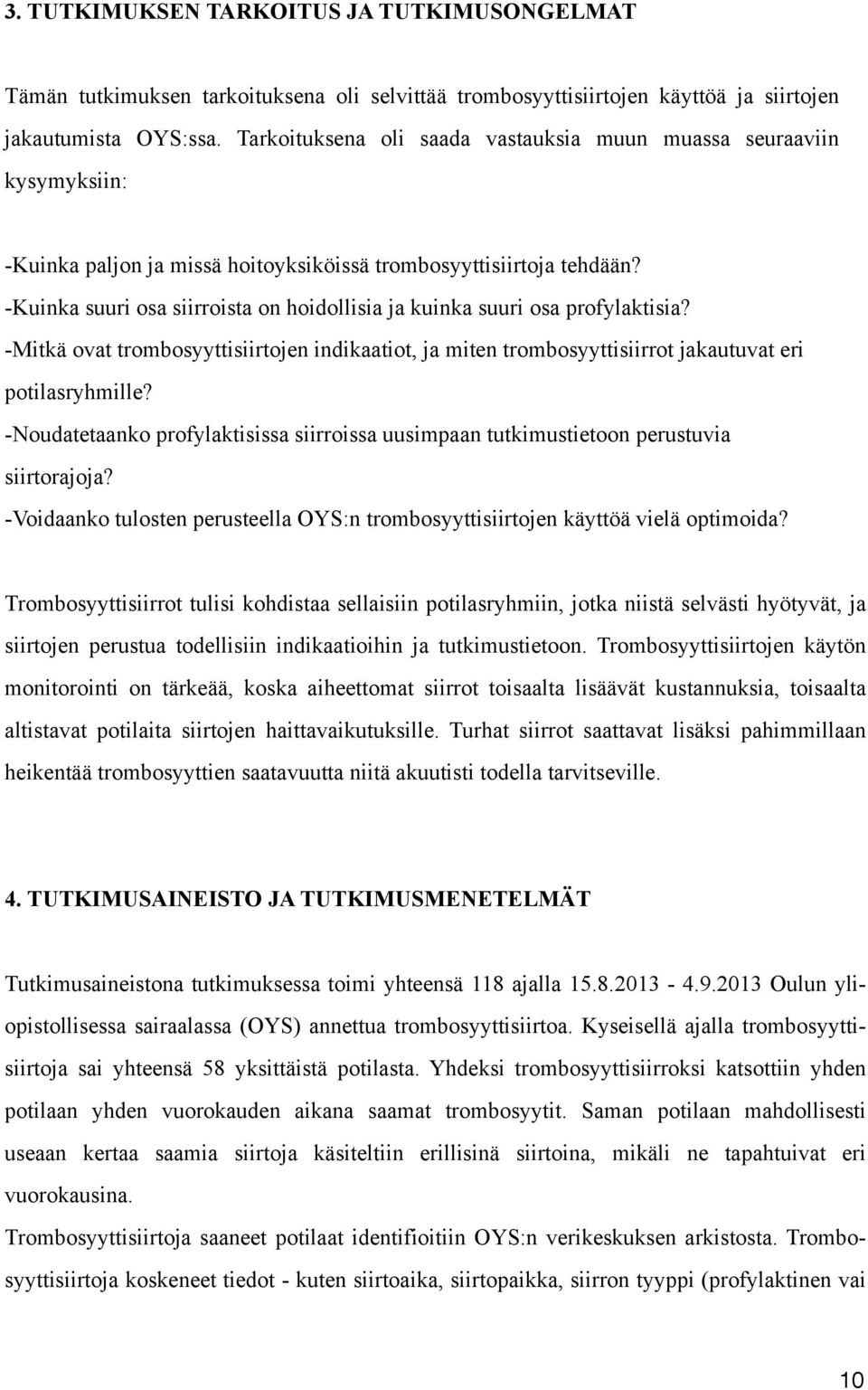 -Kuinka suuri osa siirroista on hoidollisia ja kuinka suuri osa profylaktisia? -Mitkä ovat trombosyyttisiirtojen indikaatiot, ja miten trombosyyttisiirrot jakautuvat eri potilasryhmille?