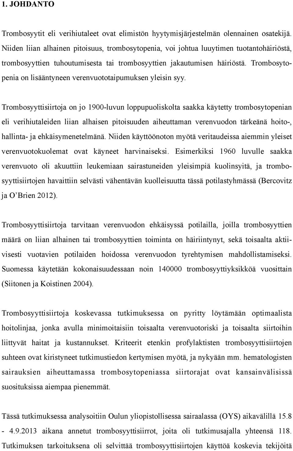 Trombosytopenia on lisääntyneen verenvuototaipumuksen yleisin syy.