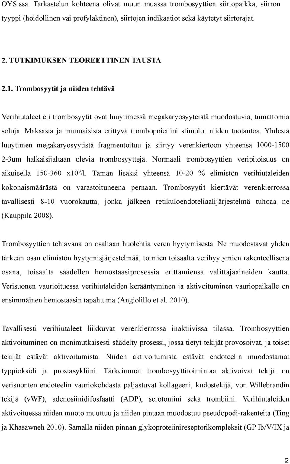 Maksasta ja munuaisista erittyvä trombopoietiini stimuloi niiden tuotantoa.