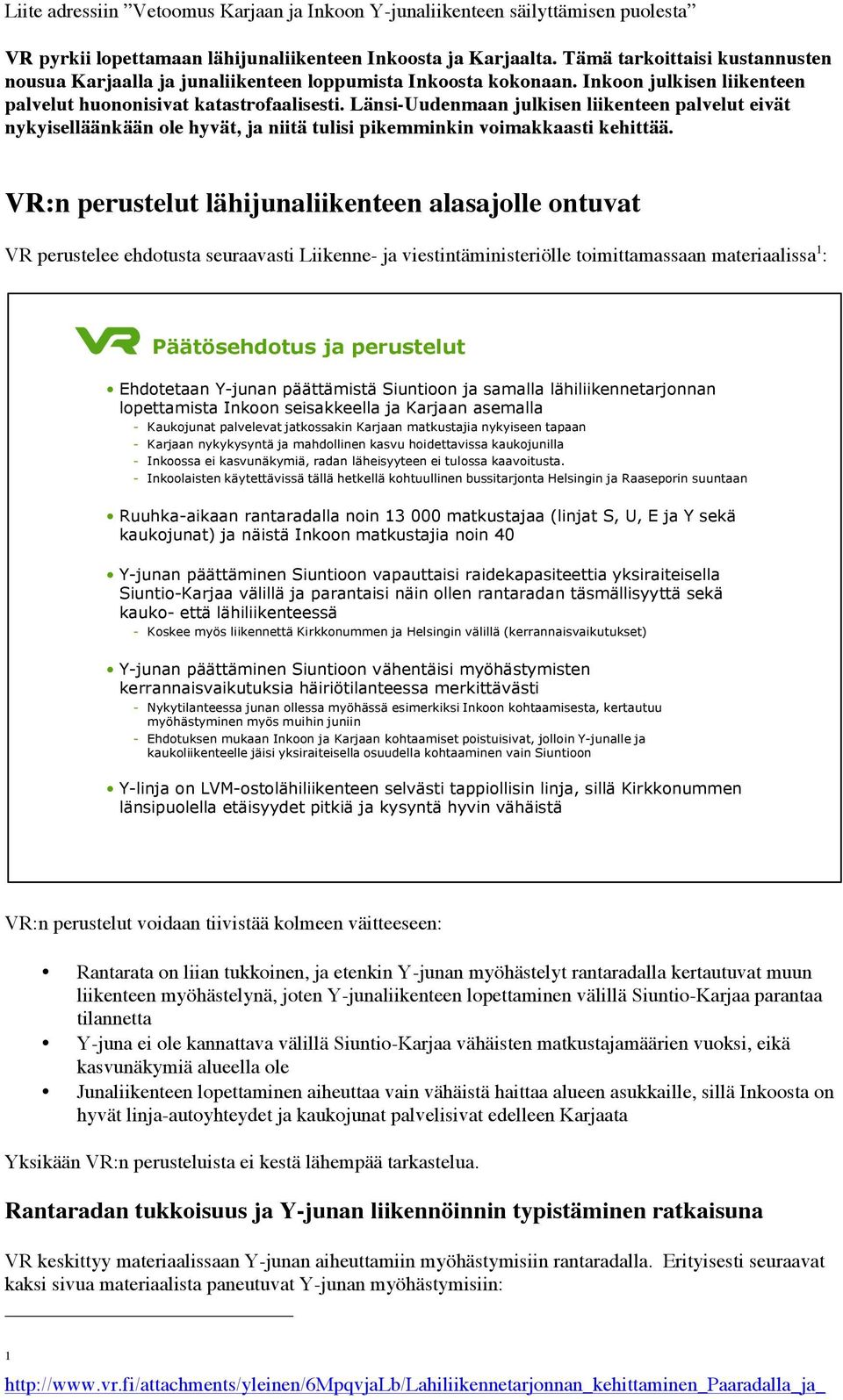 Länsi-Uudenmaan julkisen liikenteen palvelut eivät nykyiselläänkään ole hyvät, ja niitä tulisi pikemminkin voimakkaasti kehittää.