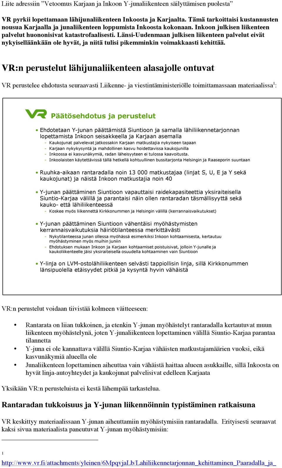 Länsi-Uudenmaan julkisen liikenteen palvelut eivät nykyiselläänkään ole hyvät, ja niitä tulisi pikemminkin voimakkaasti kehittää.