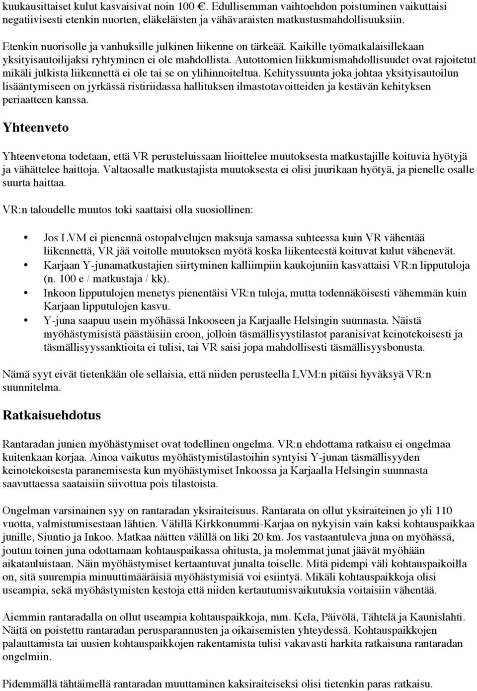 Autottomien liikkumismahdollisuudet ovat rajoitetut mikäli julkista liikennettä ei ole tai se on ylihinnoiteltua.