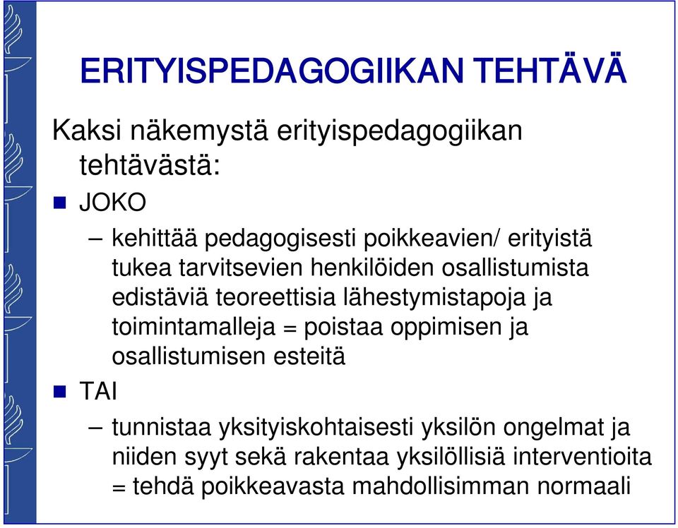 lähestymistapoja ja toimintamalleja = poistaa oppimisen ja osallistumisen esteitä TAI tunnistaa