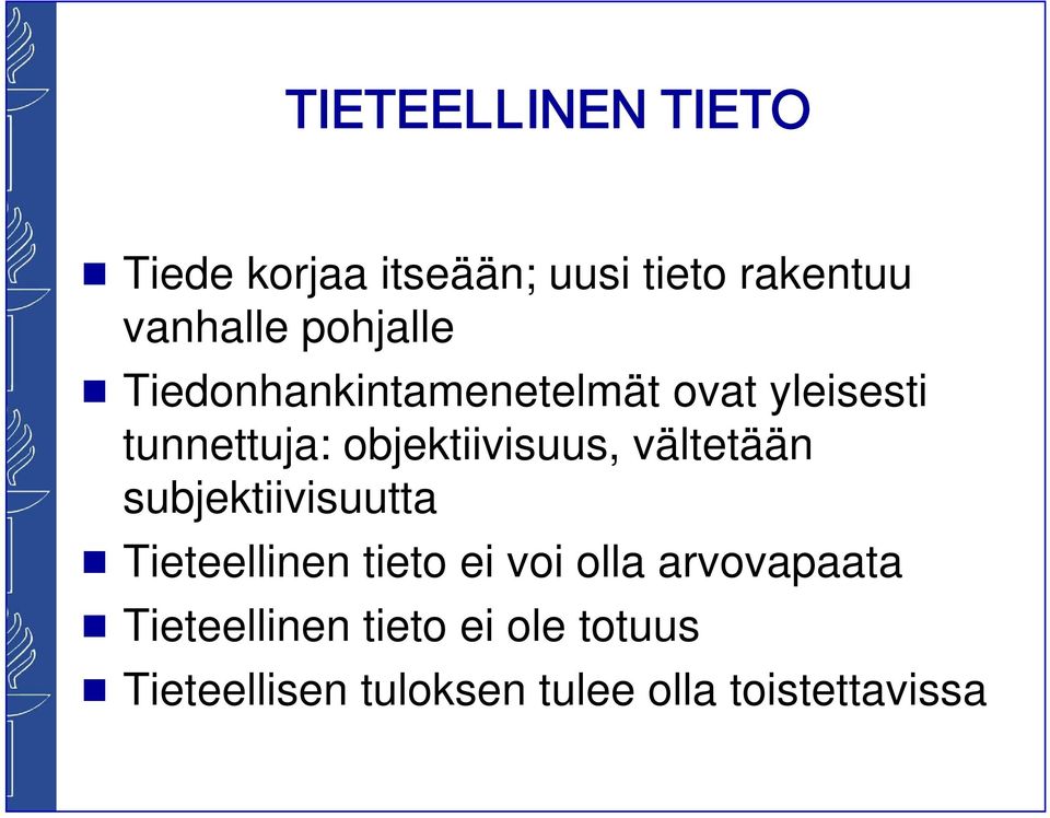 objektiivisuus, vältetään subjektiivisuutta Tieteellinen tieto ei voi olla