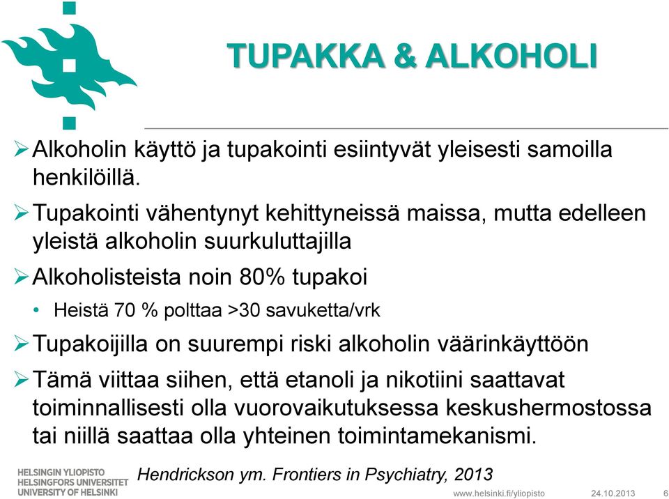 70 % polttaa >30 savuketta/vrk Tupakoijilla on suurempi riski alkoholin väärinkäyttöön Tämä viittaa siihen, että etanoli ja nikotiini