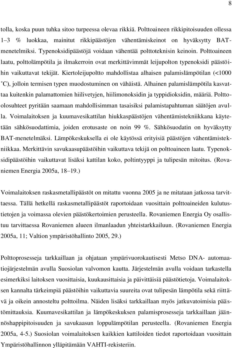 Kiertoleijupoltto mahdollistaa alhaisen palamislämpötilan (<1000 C), jolloin termisen typen muodostuminen on vähäistä.