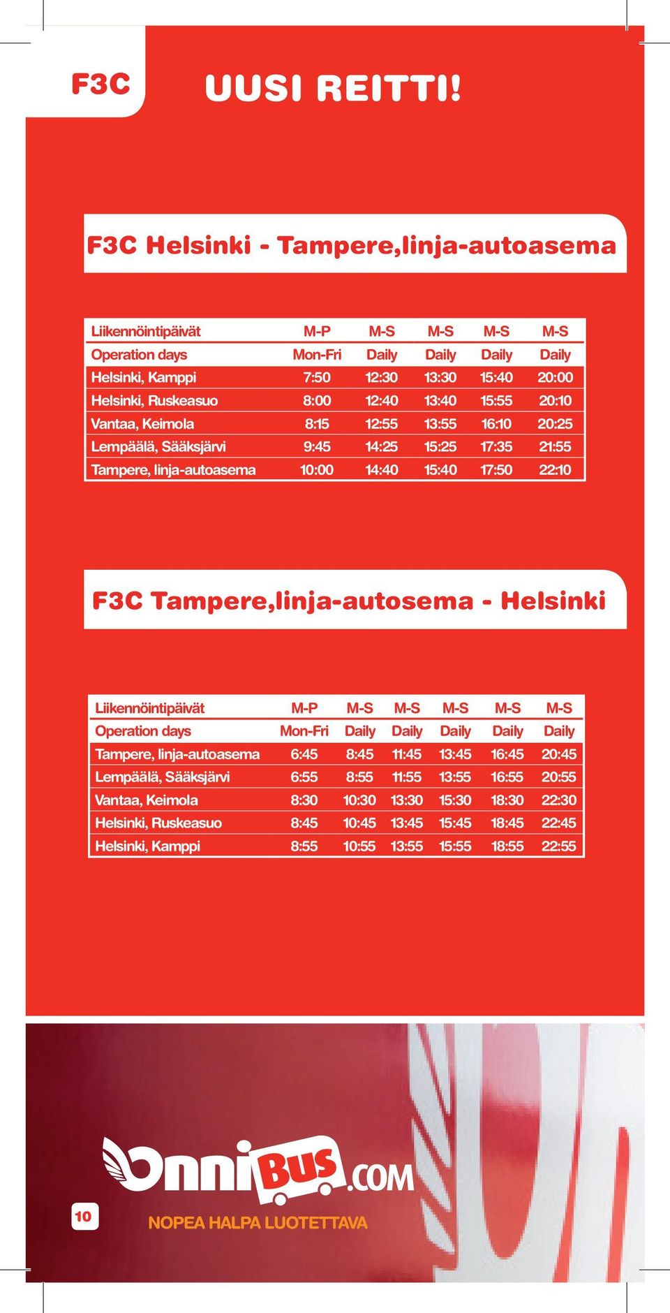 12:40 13:40 15:55 20:10 Vantaa, Keimola 8:15 12:55 13:55 16:10 20:25 Lempäälä, Sääksjärvi 9:45 14:25 15:25 17:35 21:55 Tampere, linja-autoasema 10:00 14:40 15:40 17:50 22:10 F3C