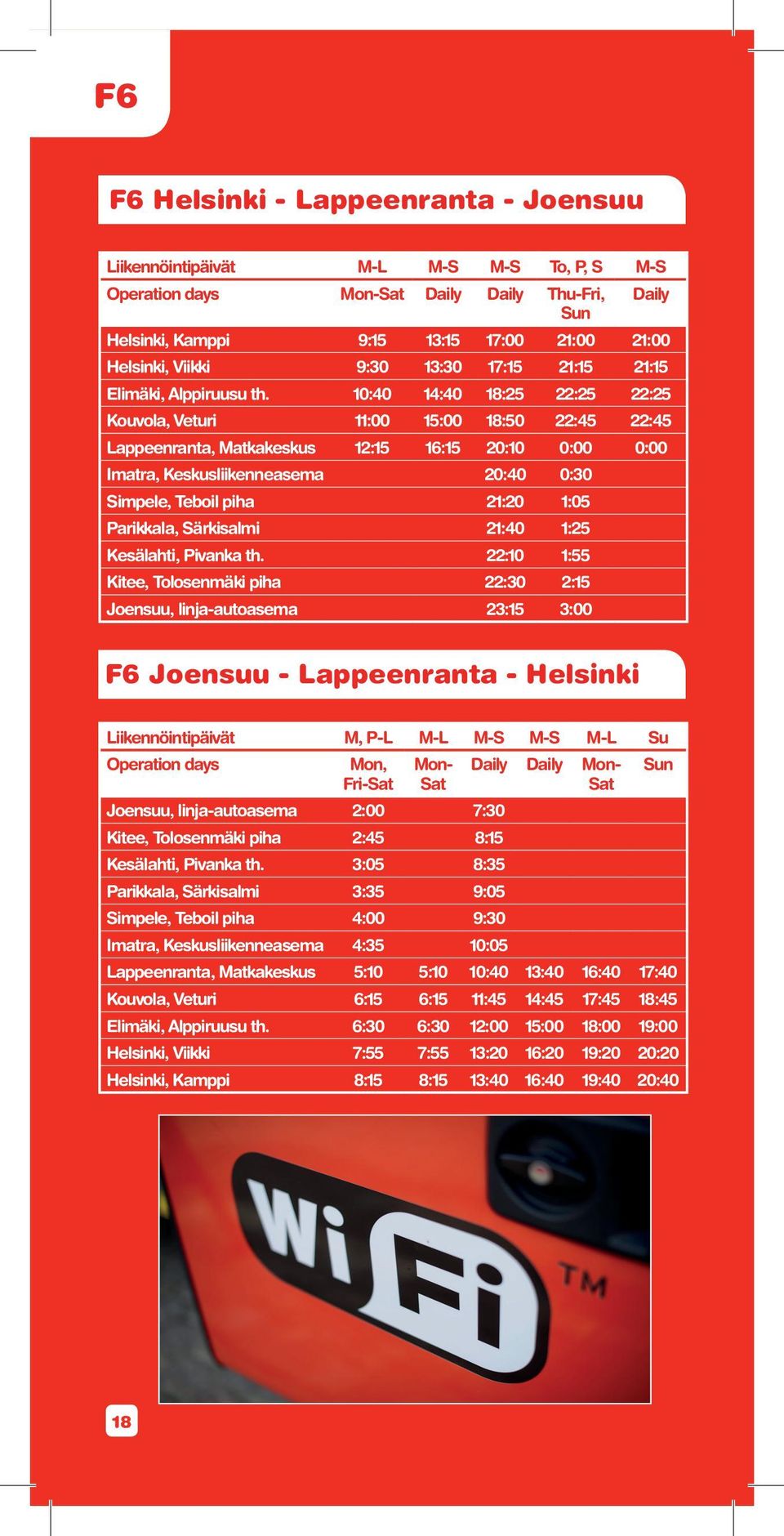 10:40 14:40 18:25 22:25 22:25 Kouvola, Veturi 11:00 15:00 18:50 22:45 22:45 Lappeenranta, Matkakeskus 12:15 16:15 20:10 0:00 0:00 Imatra, Keskusliikenneasema 20:40 0:30 Simpele, Teboil piha 21:20