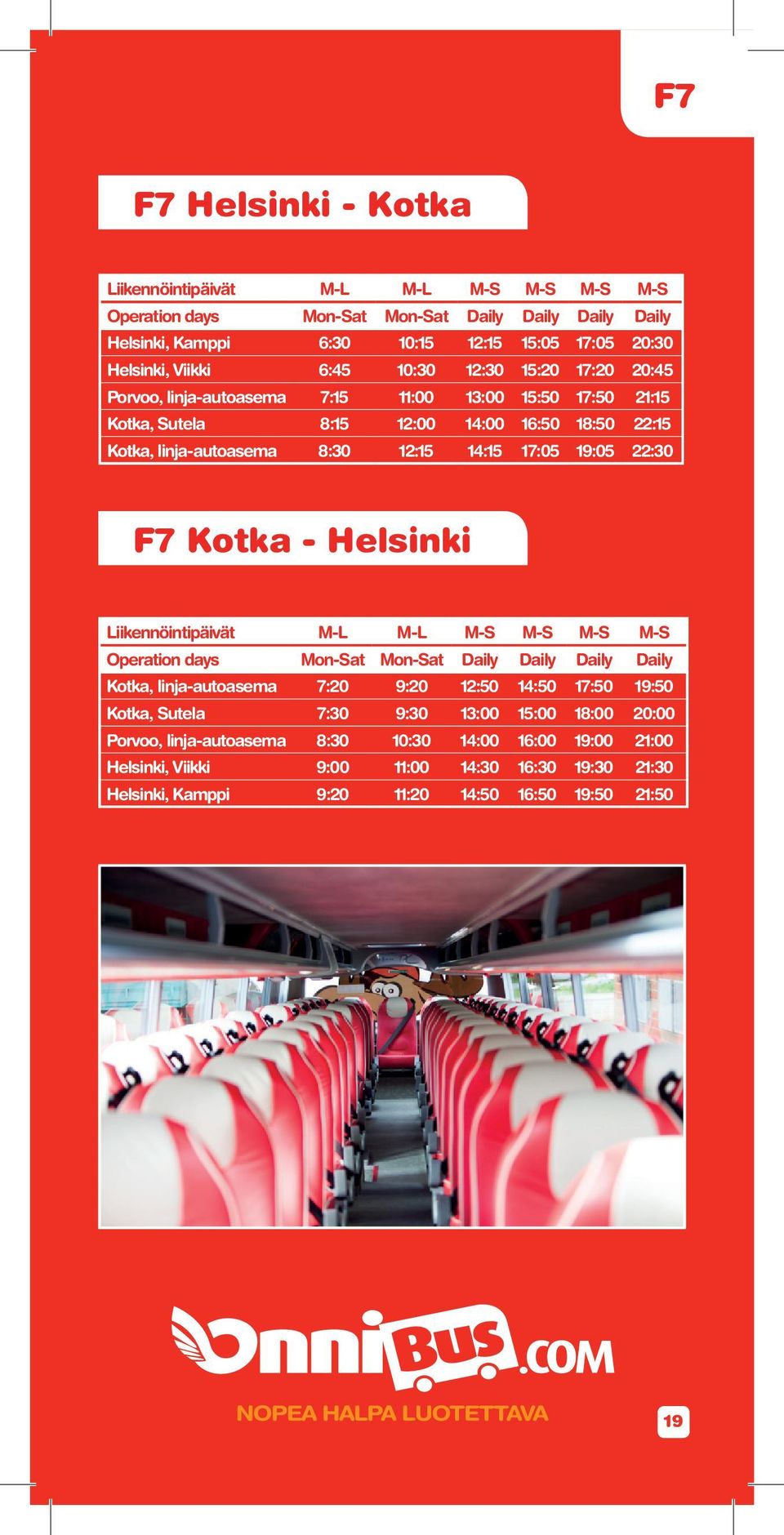 Bussi menee ensin Lahden linja-autoaseman kautta, josta jatkaa Lahden rautatieasemalle. * Bus visits the Lahti coach station first, before Lahti railway station.