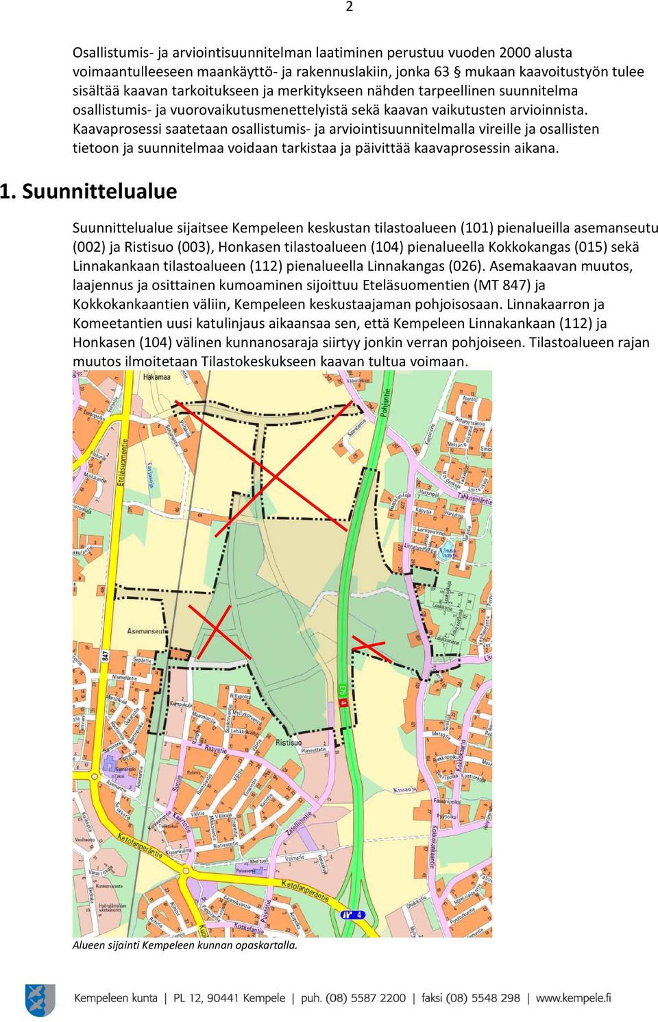 Kaavaprosessi saatetaan osallistumis- ja arviointisuunnitelmalla vireille ja osallisten tietoon ja suunnitelmaa voidaan tarkistaa ja päivittää kaavaprosessin aikana. 1.