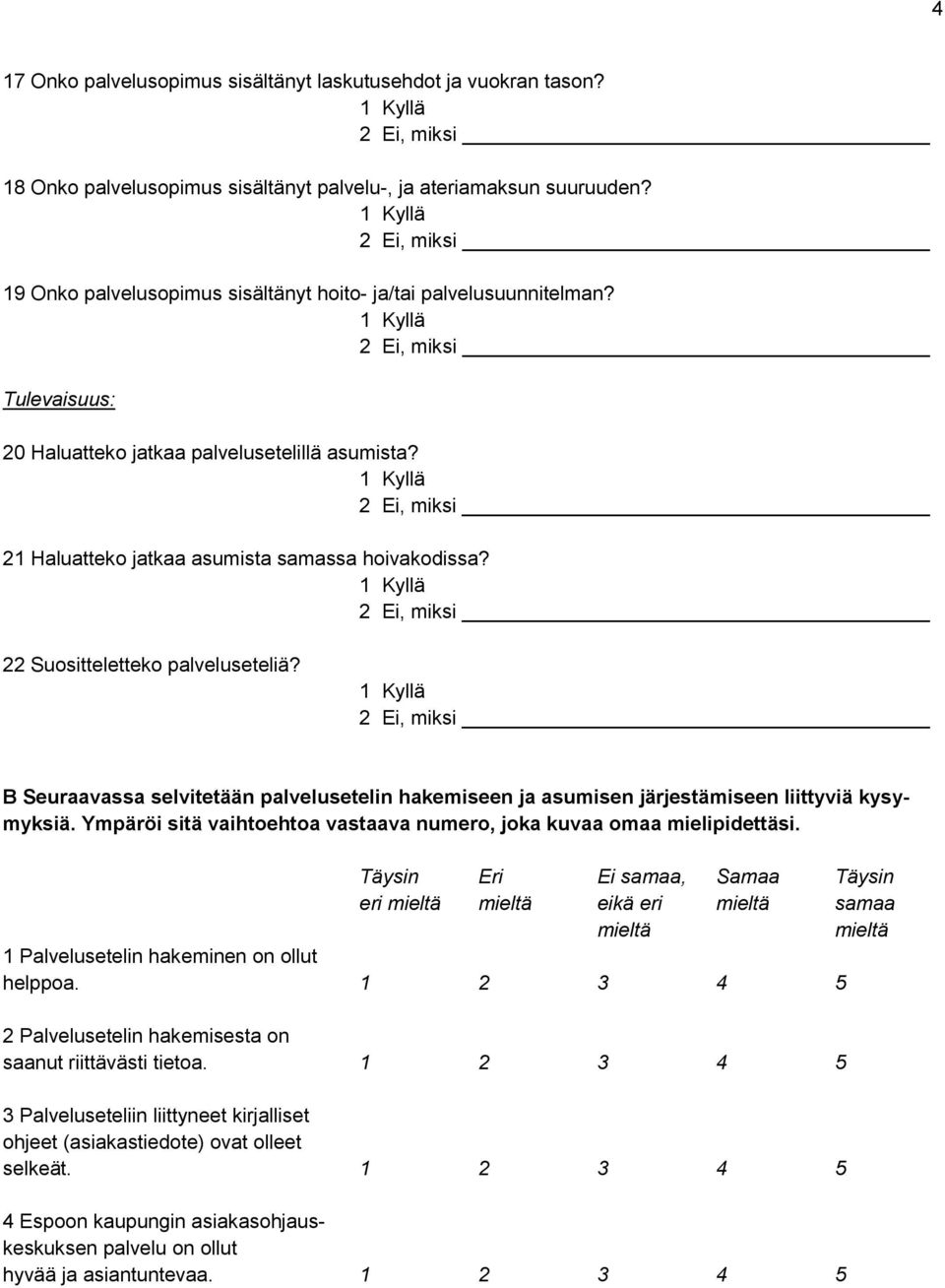 22 Suositteletteko palveluseteliä? B Seuraavassa selvitetään palvelusetelin hakemiseen ja asumisen järjestämiseen liittyviä kysymyksiä.