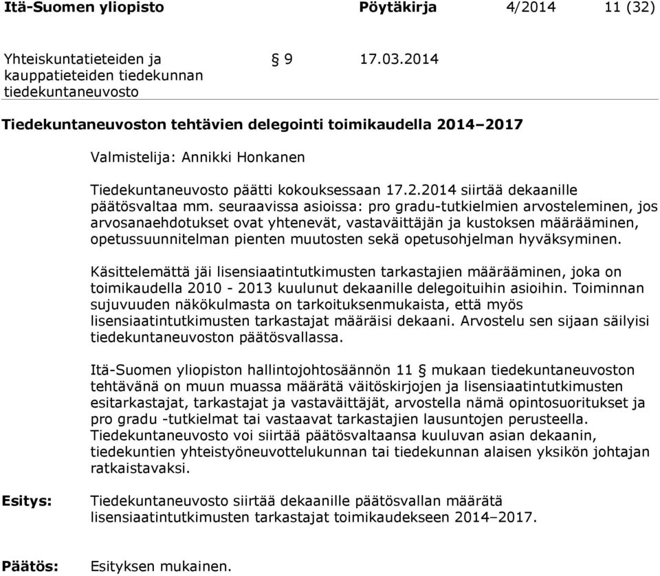 seuraavissa asioissa: pro gradu-tutkielmien arvosteleminen, jos arvosanaehdotukset ovat yhtenevät, vastaväittäjän ja kustoksen määrääminen, opetussuunnitelman pienten muutosten sekä opetusohjelman