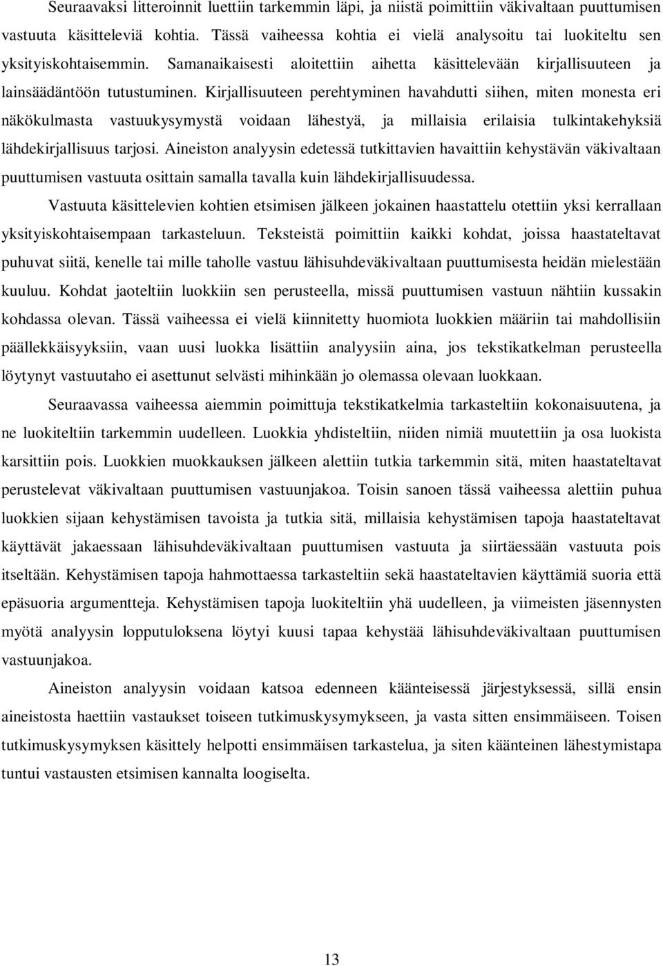 Kirjallisuuteen perehtyminen havahdutti siihen, miten monesta eri näkökulmasta vastuukysymystä voidaan lähestyä, ja millaisia erilaisia tulkintakehyksiä lähdekirjallisuus tarjosi.