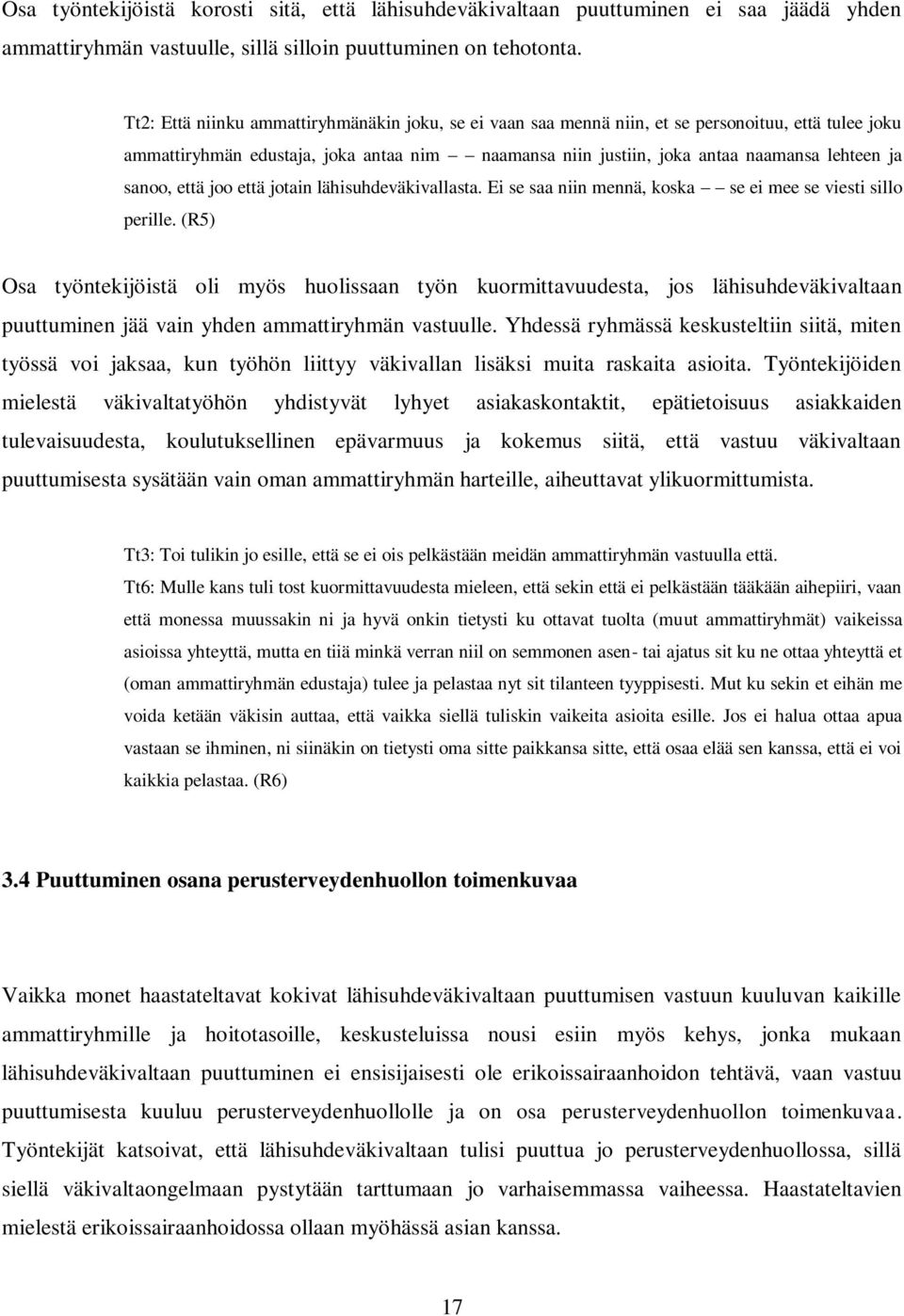 sanoo, että joo että jotain lähisuhdeväkivallasta. Ei se saa niin mennä, koska se ei mee se viesti sillo perille.