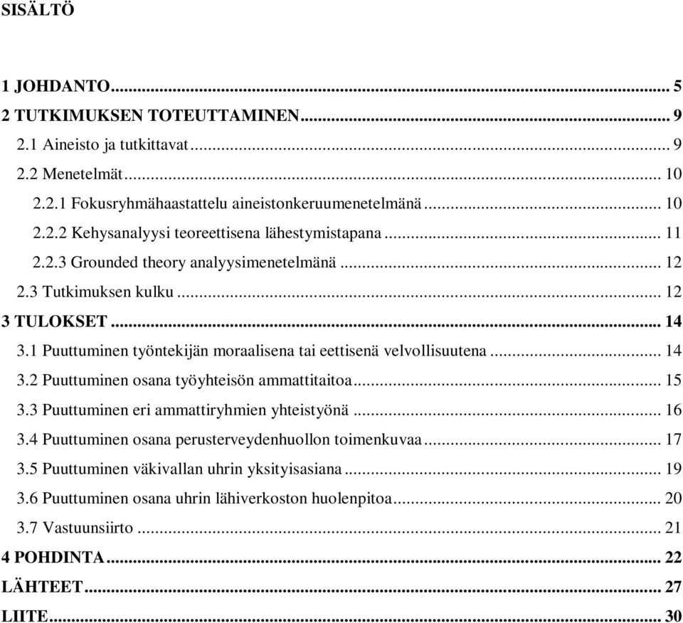 .. 15 3.3 Puuttuminen eri ammattiryhmien yhteistyönä... 16 3.4 Puuttuminen osana perusterveydenhuollon toimenkuvaa... 17 3.5 Puuttuminen väkivallan uhrin yksityisasiana... 19 3.