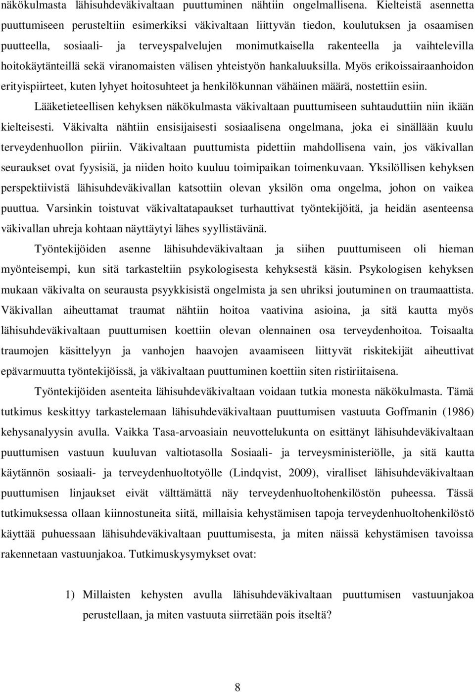 vaihtelevilla hoitokäytänteillä sekä viranomaisten välisen yhteistyön hankaluuksilla.