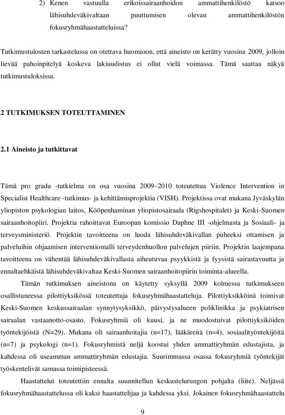 Tämä saattaa näkyä tutkimustuloksissa. 2 TUTKIMUKSEN TOTEUTTAMINEN 2.