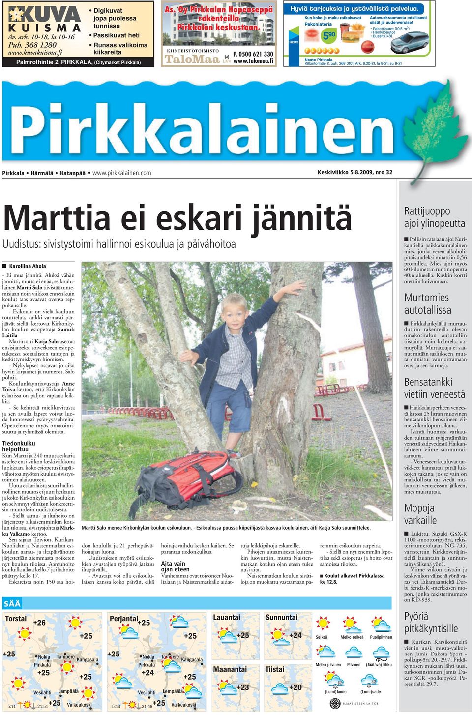 2009, nro 32 Marttia ei eskari jännitä Uudistus: sivistystoimi hallinnoi esikoulua ja päivähoitoa Karoliina Ahola - Ei mua jännitä.