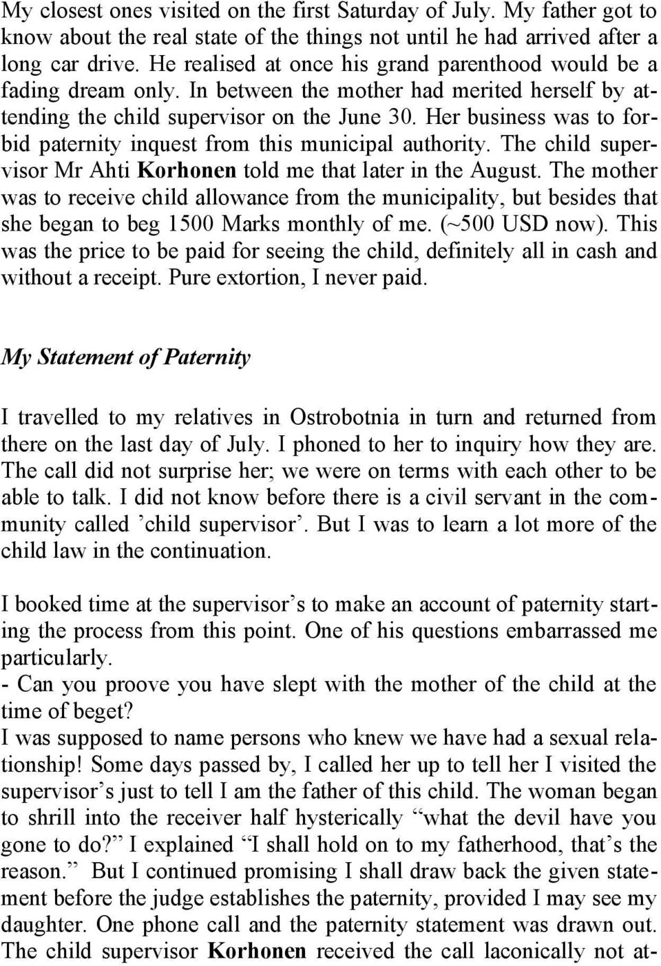 Her business was to forbid paternity inquest from this municipal authority. The child supervisor Mr Ahti Korhonen told me that later in the August.