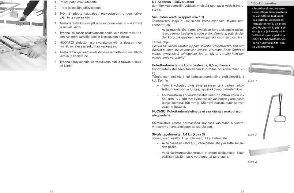 HUOMIOI ehdottomasti sivulaitojen ylä- ja alaosan merkinnät, niitä ei saa sekoittaa keskenään. 7. Aseta tämän jälkeen sivulaidat esiasennettuihin metalliohjaimiin ja keskitä ne. 8.