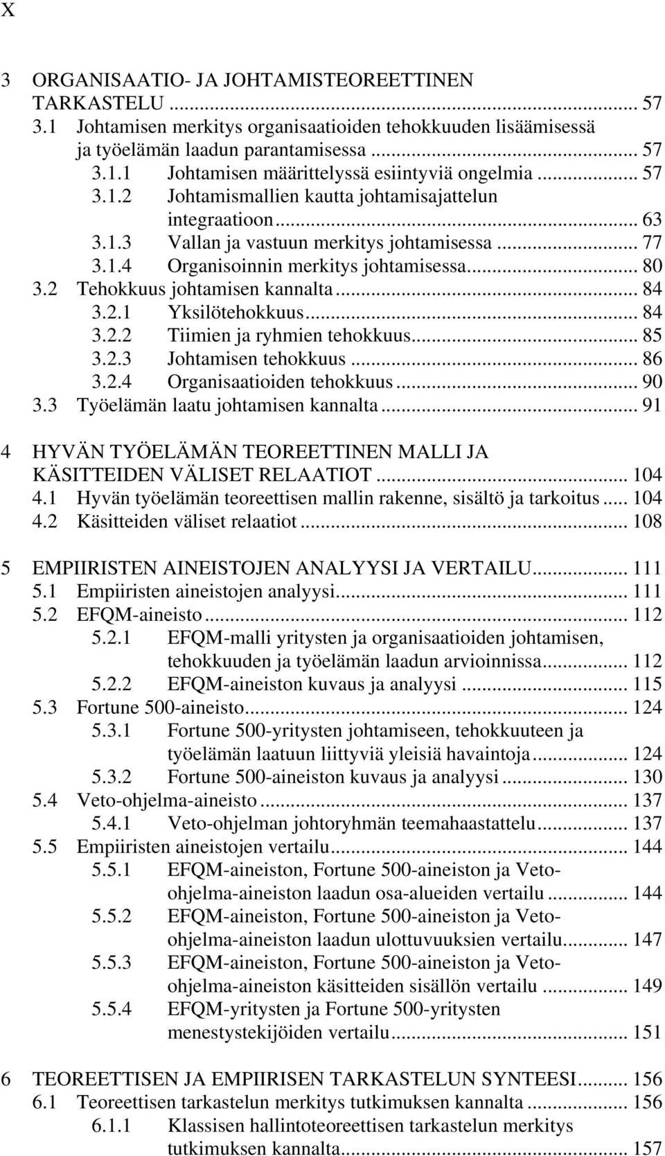 2 Tehokkuus johtamisen kannalta... 84 3.2.1 Yksilötehokkuus... 84 3.2.2 Tiimien ja ryhmien tehokkuus... 85 3.2.3 Johtamisen tehokkuus... 86 3.2.4 Organisaatioiden tehokkuus... 90 3.