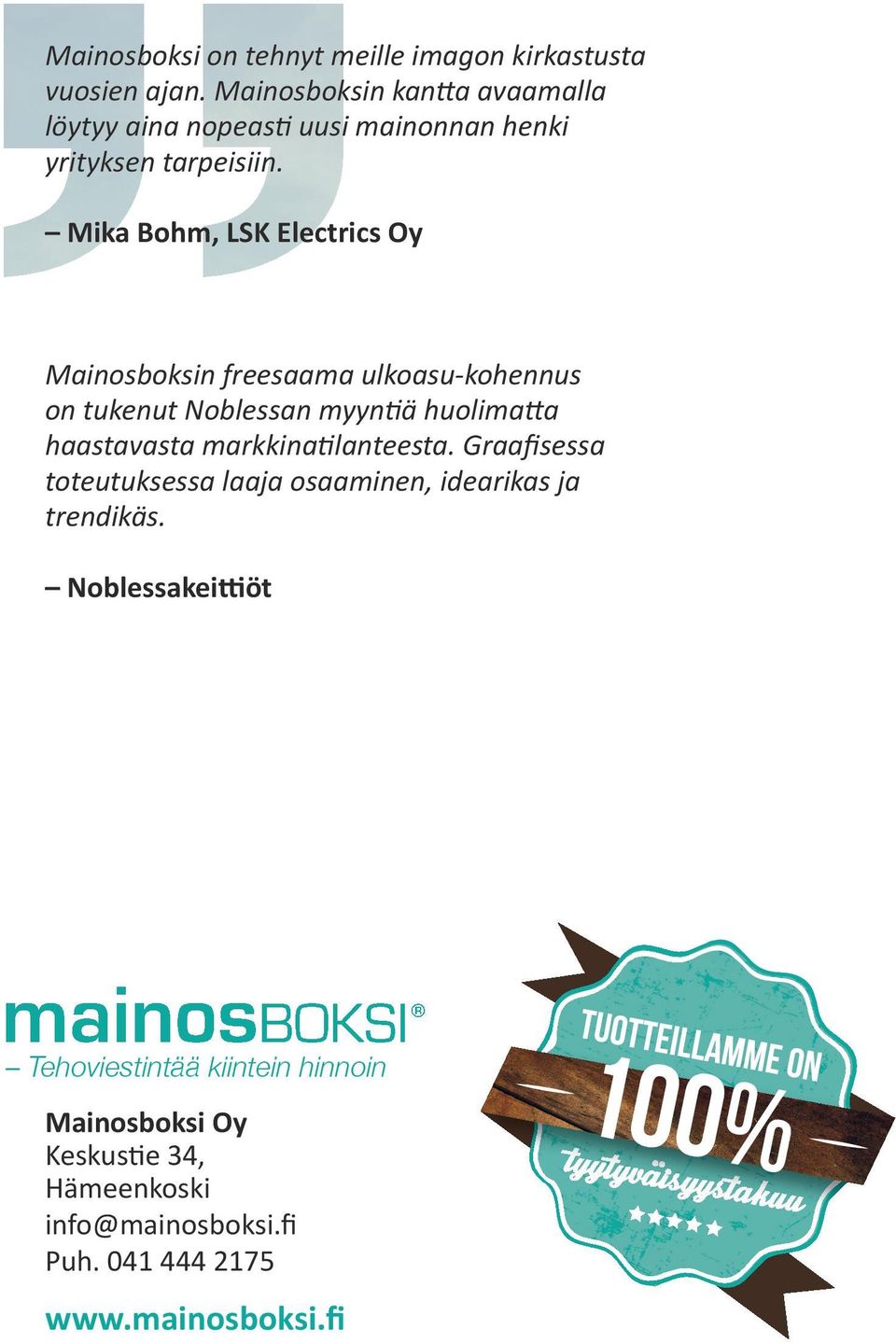 Mika Bohm, LSK Electrics Oy Mainosboksin freesaama ulkoasu-kohennus on tukenut Noblessan myyntiä huolimatta haastavasta