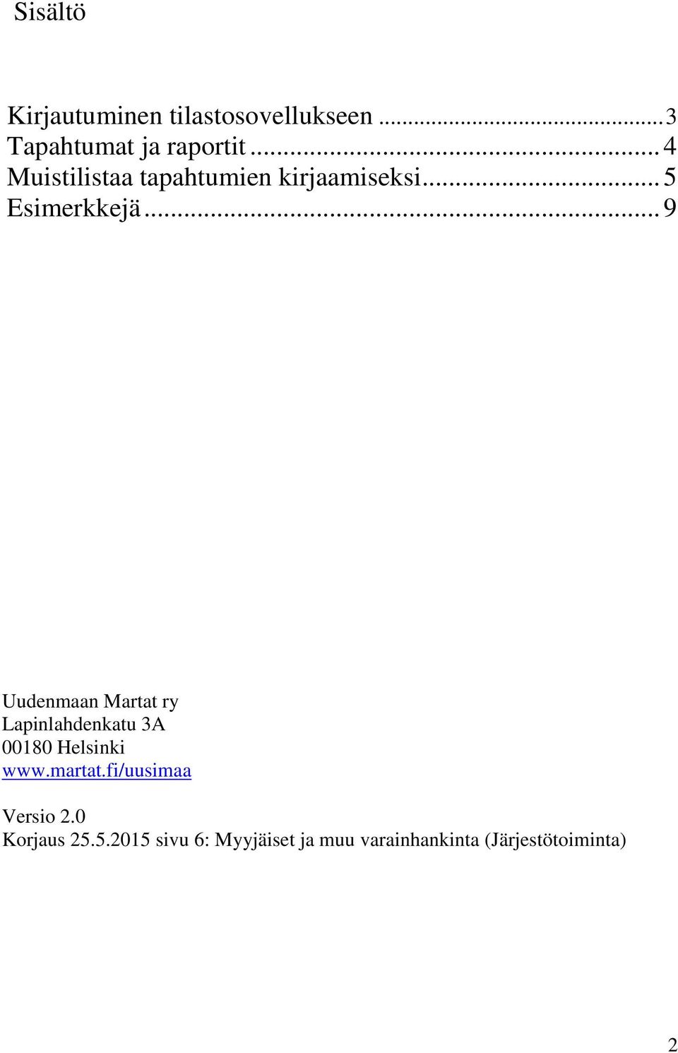 .. 9 Uudenmaan Martat ry Lapinlahdenkatu 3A 00180 Helsinki www.martat.