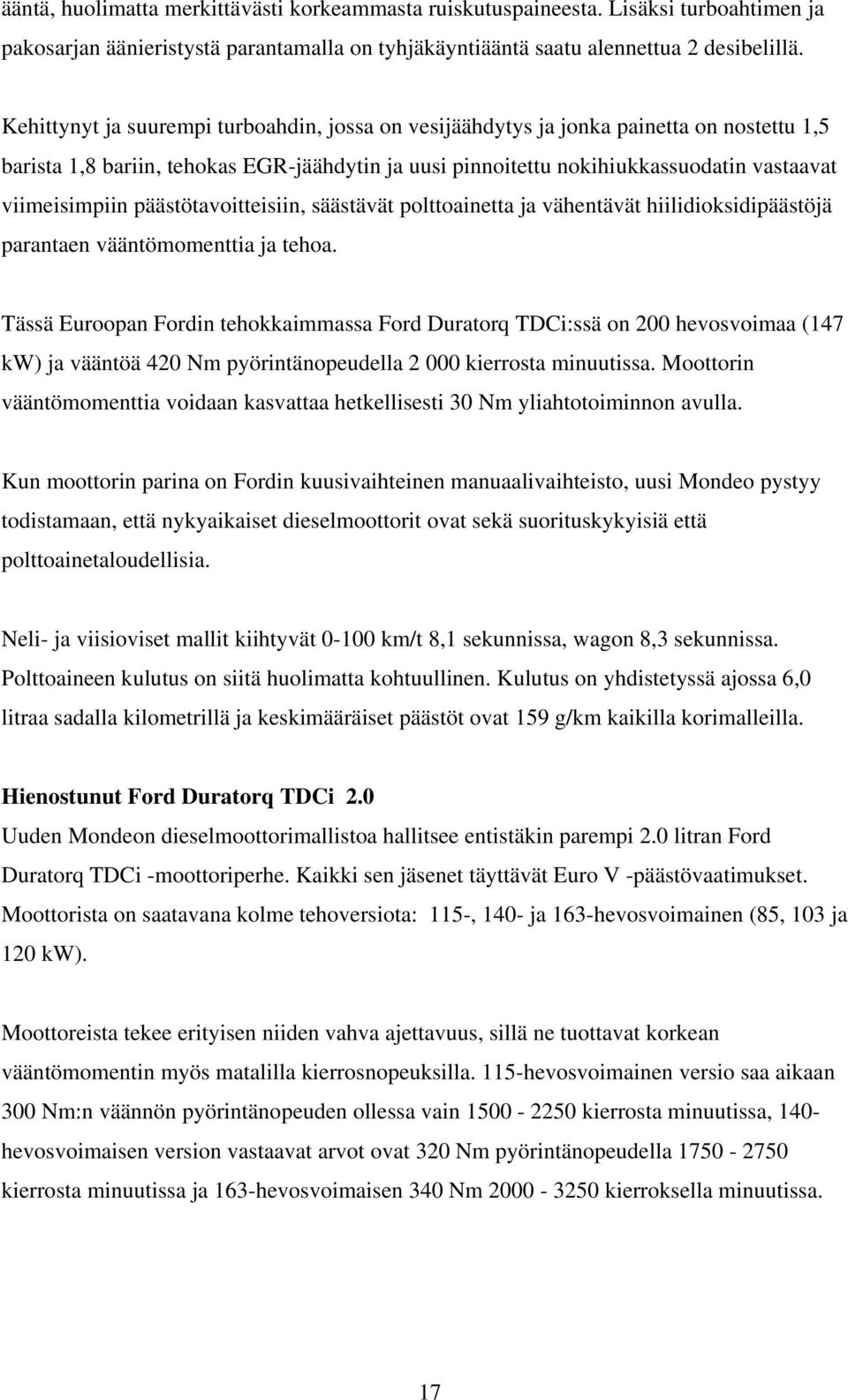 päästötavoitteisiin, säästävät polttoainetta ja vähentävät hiilidioksidipäästöjä parantaen vääntömomenttia ja tehoa.