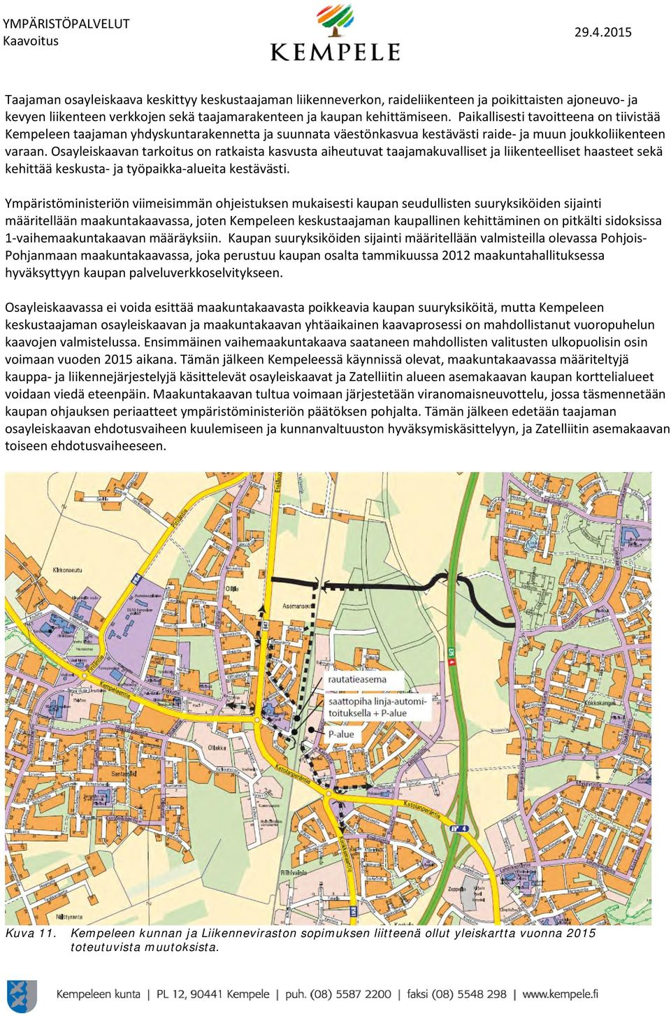 Osayleiskaavan tarkoitus on ratkaista kasvusta aiheutuvat taajamakuvalliset ja liikenteelliset haasteet sekä kehittää keskusta- ja työpaikka-alueita kestävästi.