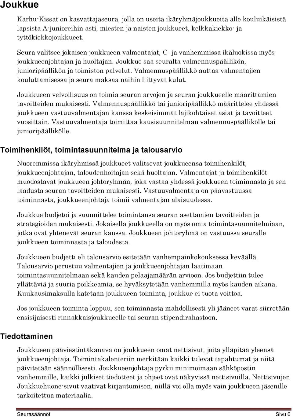 Valmennuspäällikkö auttaa valmentajien kouluttamisessa ja seura maksaa näihin liittyvät kulut.