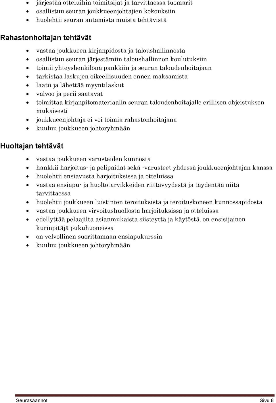 maksamista laatii ja lähettää myyntilaskut valvoo ja perii saatavat toimittaa kirjanpitomateriaalin seuran taloudenhoitajalle erillisen ohjeistuksen mukaisesti joukkueenjohtaja ei voi toimia