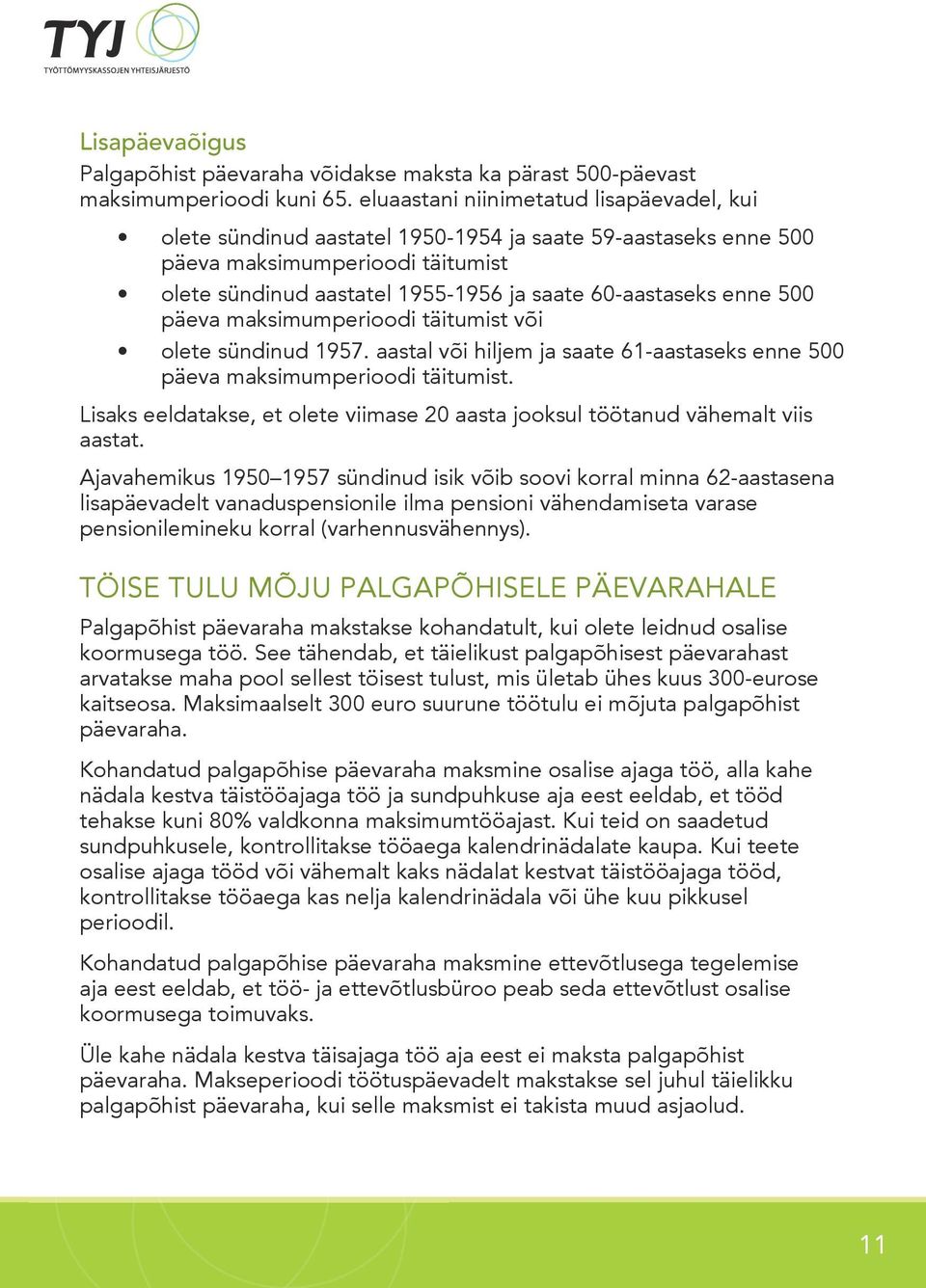 enne 500 päeva maksimumperioodi täitumist või olete sündinud 1957. aastal või hiljem ja saate 61-aastaseks enne 500 päeva maksimumperioodi täitumist.