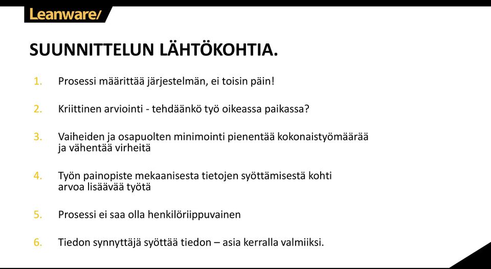 Vaiheiden ja osapuolten minimointi pienentää kokonaistyömäärää ja vähentää virheitä 4.