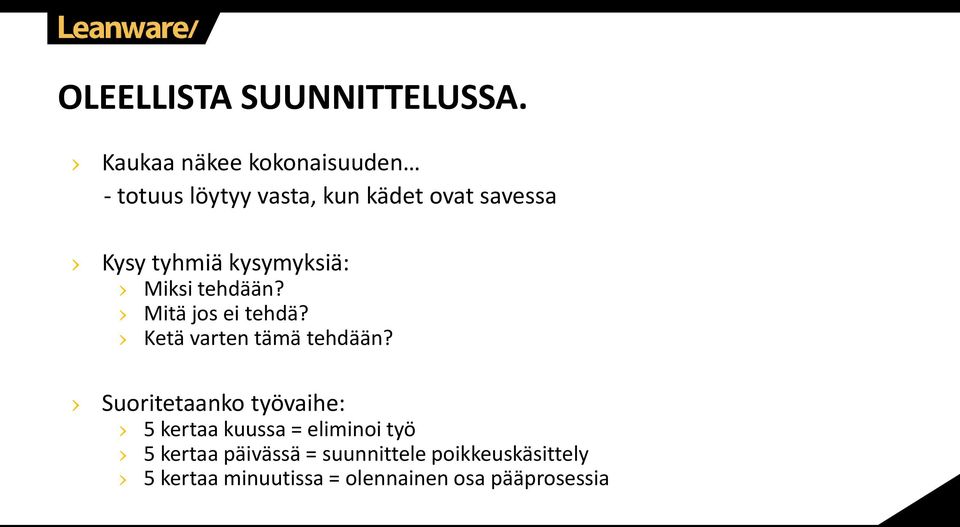 kysymyksiä: Miksi tehdään? Mitä jos ei tehdä? Ketä varten tämä tehdään?