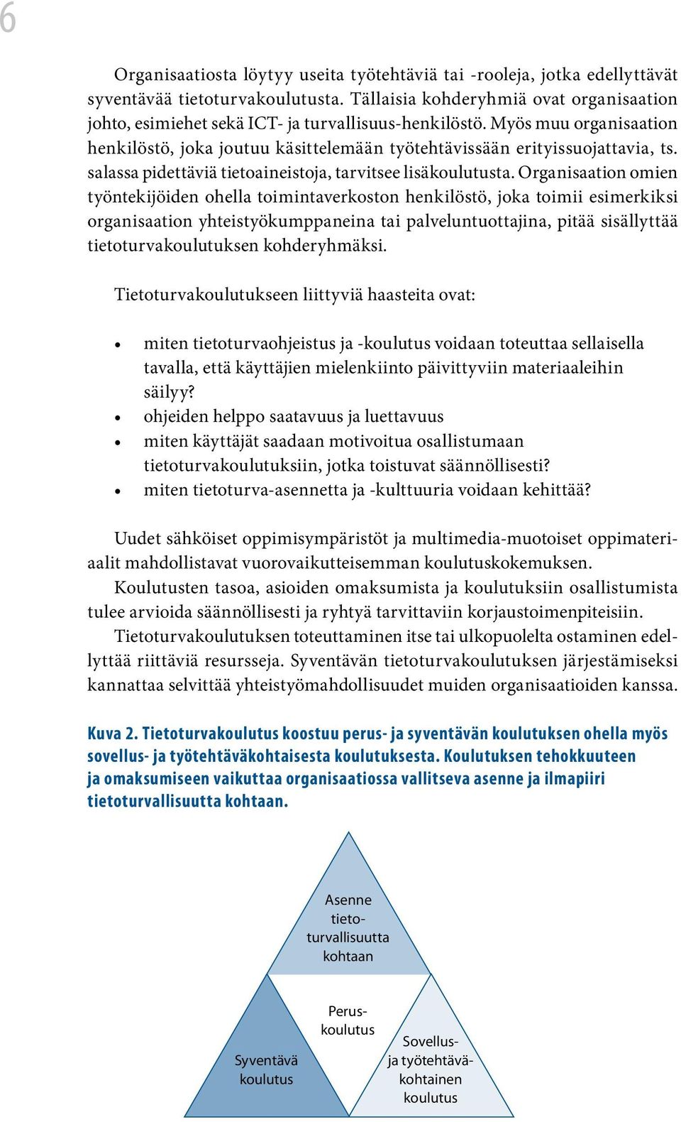 salassa pidettäviä tietoaineistoja, tarvitsee lisäkoulutusta.