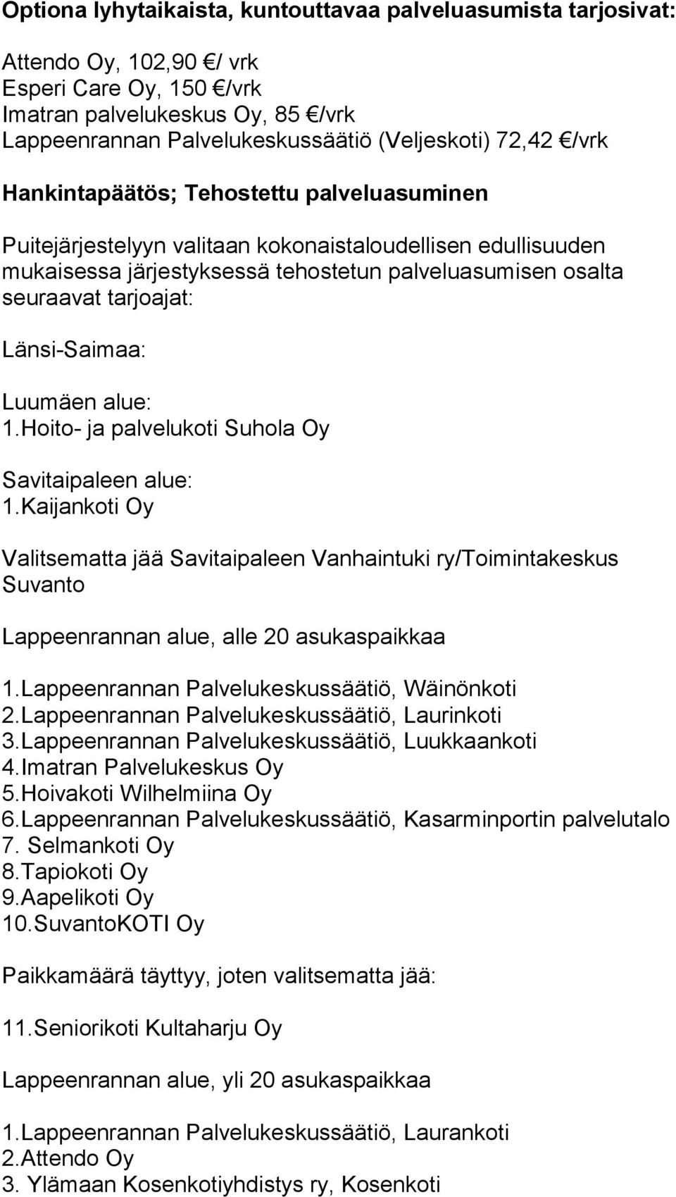 Länsi-Saimaa: Luumäen alue: 1.Hoito- ja palvelukoti Suhola Oy Savitaipaleen alue: 1.