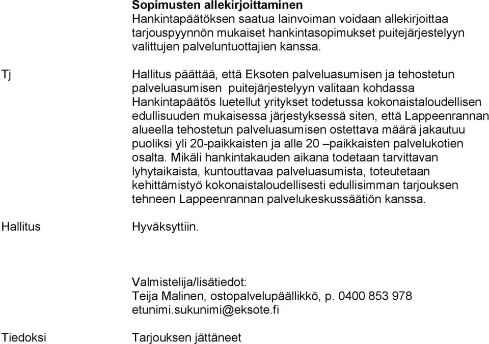 edullisuuden mukaisessa järjestyksessä siten, että Lappeenrannan alueella tehostetun palveluasumisen ostettava määrä jakautuu puoliksi yli 20-paikkaisten ja alle 20 paikkaisten palvelukotien osalta.