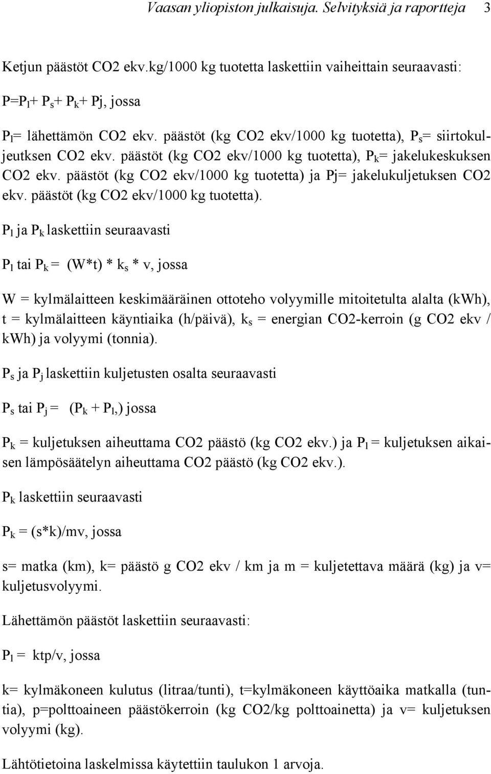 päästöt (kg CO2 ekv/1000 kg tuotetta) ja Pj= jakelukuljetuksen CO2 ekv. päästöt (kg CO2 ekv/1000 kg tuotetta).