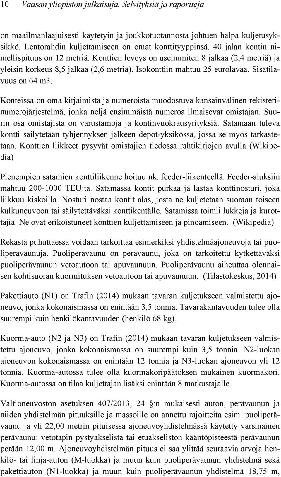 Konteissa on oma kirjaimista ja numeroista muodostuva kansainvälinen rekisterinumerojärjestelmä, jonka neljä ensimmäistä numeroa ilmaisevat omistajan.