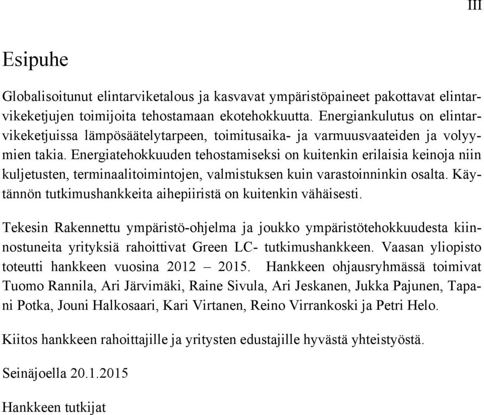 Energiatehokkuuden tehostamiseksi on kuitenkin erilaisia keinoja niin kuljetusten, terminaalitoimintojen, valmistuksen kuin varastoinninkin osalta.