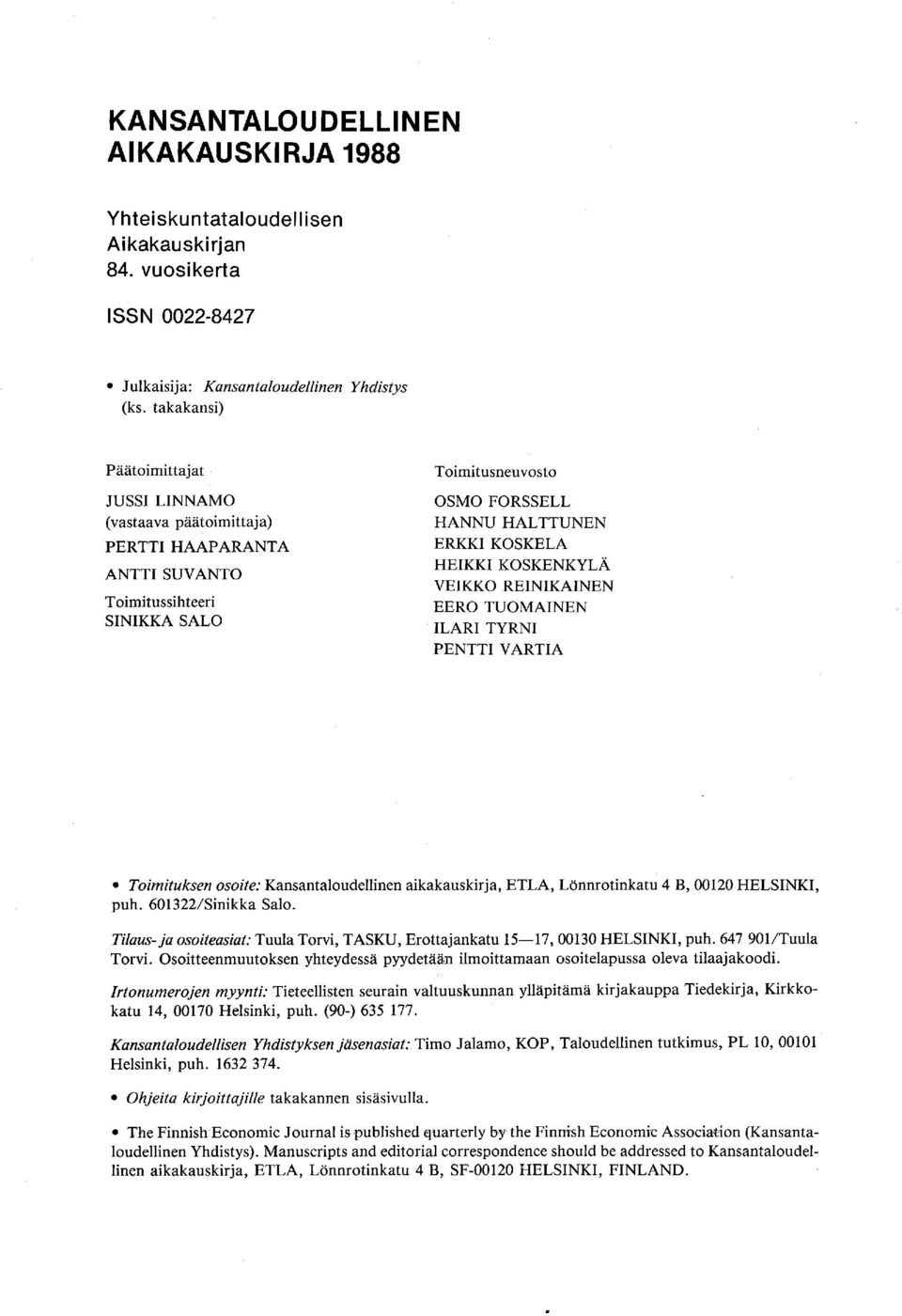 KOSKENKYLÄ VEIKKO REINIKAINEN EERO TUOMAINEN ILARI TYRNI PENTTI VARTIA Toimituksen osoite: Kansantaloudellinen aikakauskirja, ETLA, Lönnrotinkatu 4 B, 00120 HELSINKI, puh. 601322/Sinikka Salo.