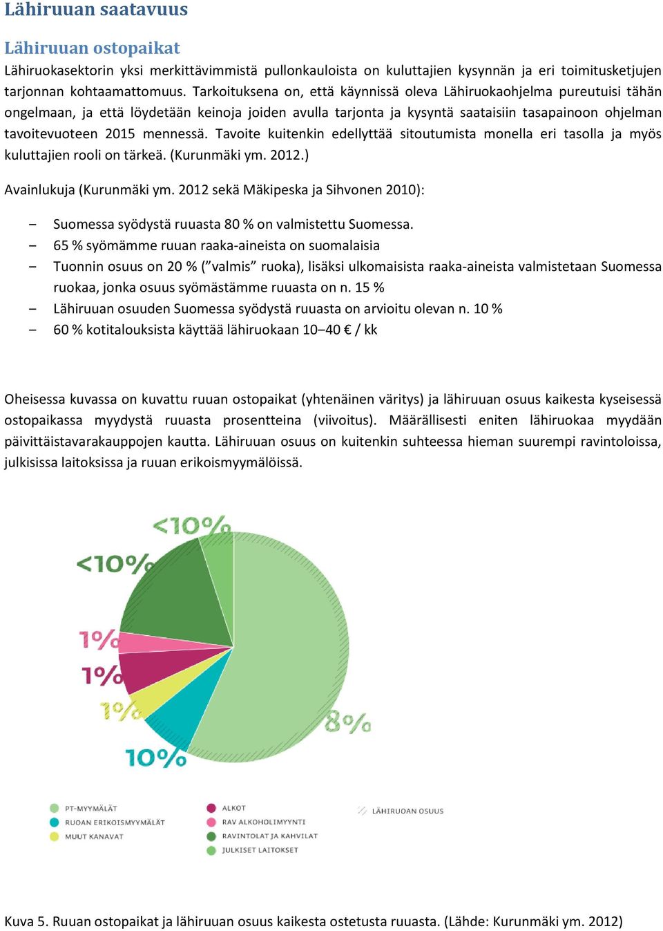 mennessä. Tavoite kuitenkin edellyttää sitoutumista monella eri tasolla ja myös kuluttajien rooli on tärkeä. (Kurunmäki ym. 2012.) Avainlukuja (Kurunmäki ym.